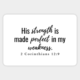 His strength is made perfect in my weakness 2 Corinthians 12:9 Magnet